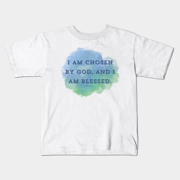 I am chosen by God, and I am blessed. PS 65:4 Kids T-Shirt by Seeds of Authority